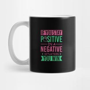 If you stay positive in a negative situation you win-stay positive Mug